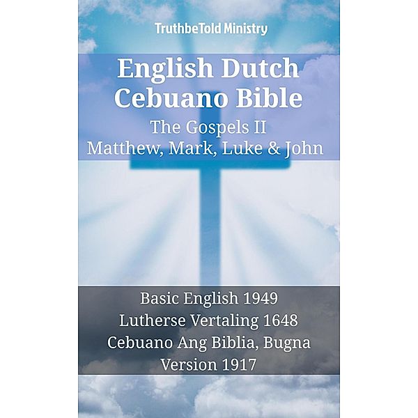 English Dutch Cebuano Bible - The Gospels II - Matthew, Mark, Luke & John / Parallel Bible Halseth English Bd.1366, Truthbetold Ministry