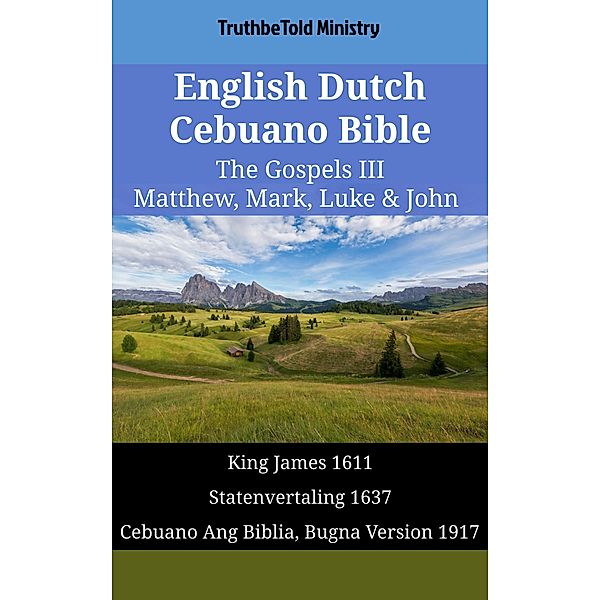 English Dutch Cebuano Bible - The Gospels III - Matthew, Mark, Luke & John / Parallel Bible Halseth English Bd.1617, Truthbetold Ministry