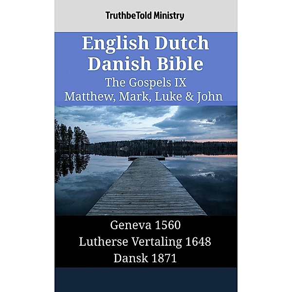 English Dutch Danish Bible - The Gospels IX - Matthew, Mark, Luke & John / Parallel Bible Halseth English Bd.1499, Truthbetold Ministry