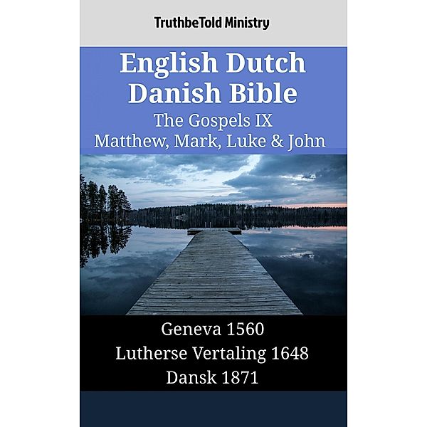 English Dutch Danish Bible - The Gospels IX - Matthew, Mark, Luke & John / Parallel Bible Halseth English Bd.1499, Truthbetold Ministry