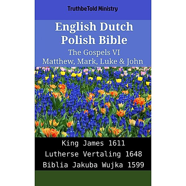 English Dutch Polish Bible - The Gospels VI - Matthew, Mark, Luke & John / Parallel Bible Halseth English Bd.1944, Truthbetold Ministry