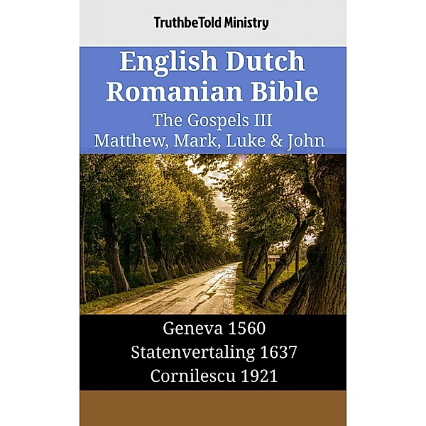 English Dutch Romanian Bible - The Gospels III - Matthew, Mark, Luke & John / Parallel Bible Halseth English Bd.1400, Truthbetold Ministry