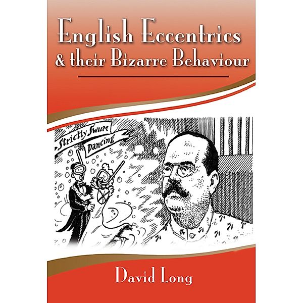 English Eccentrics & Their Bizarre Behaviour, David Long