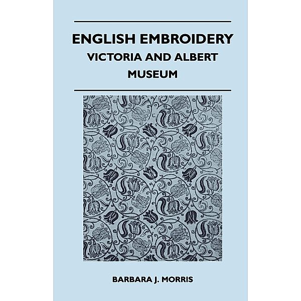 English Embroidery - Victoria and Albert Museum, Barbara J. Morris