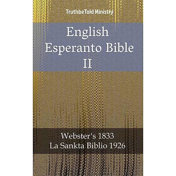 English Esperanto Bible II / Parallel Bible Halseth Bd.1941, Truthbetold Ministry