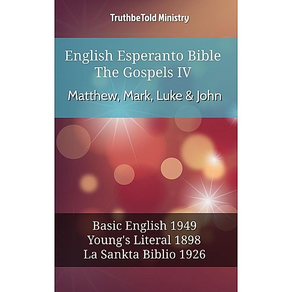 English Esperanto Bible - The Gospels IV - Matthew, Mark, Luke & John / Parallel Bible Halseth English Bd.641, Truthbetold Ministry