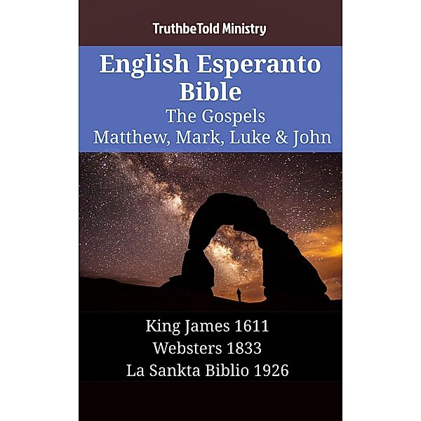 English Esperanto Bible - The Gospels - Matthew, Mark, Luke & John / Parallel Bible Halseth English Bd.1314, Truthbetold Ministry