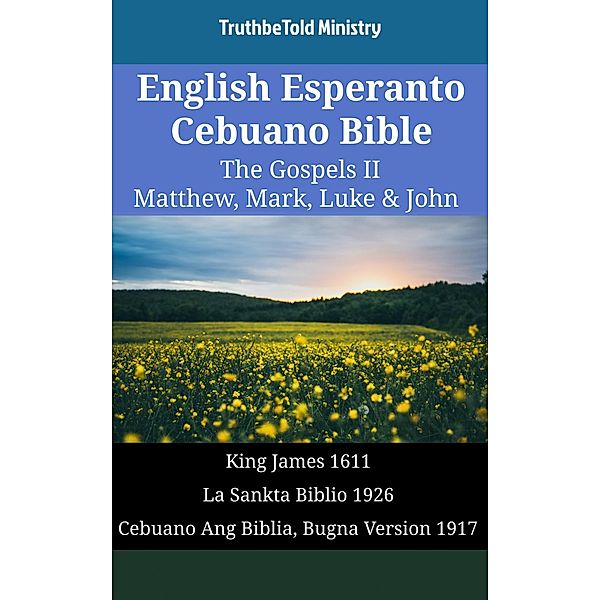 English Esperanto Cebuano Bible - The Gospels II - Matthew, Mark, Luke & John / Parallel Bible Halseth English Bd.1832, Truthbetold Ministry