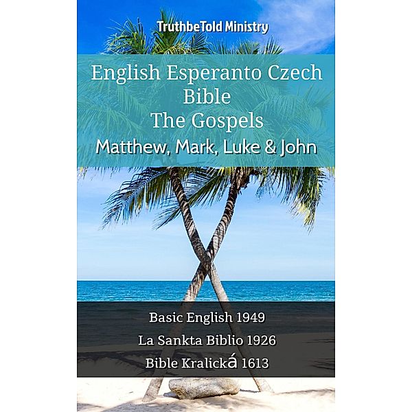 English Esperanto Czech Bible - The Gospels - Matthew, Mark, Luke & John / Parallel Bible Halseth English Bd.1103, Truthbetold Ministry