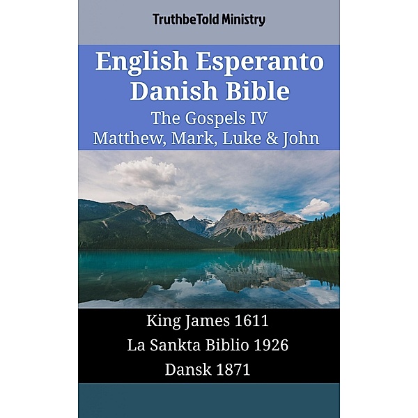 English Esperanto Danish Bible - The Gospels IV - Matthew, Mark, Luke & John / Parallel Bible Halseth English Bd.1710, Truthbetold Ministry