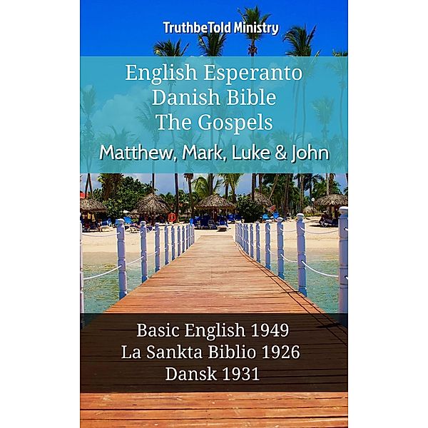 English Esperanto Danish Bible - The Gospels - Matthew, Mark, Luke & John / Parallel Bible Halseth English Bd.1100, Truthbetold Ministry