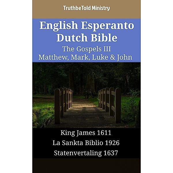 English Esperanto Dutch Bible - The Gospels III - Matthew, Mark, Luke & John / Parallel Bible Halseth English Bd.1712, Truthbetold Ministry