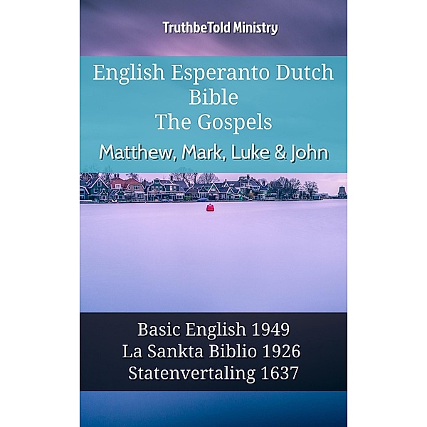 English Esperanto Dutch Bible - The Gospels - Matthew, Mark, Luke & John / Parallel Bible Halseth English Bd.1098, Truthbetold Ministry