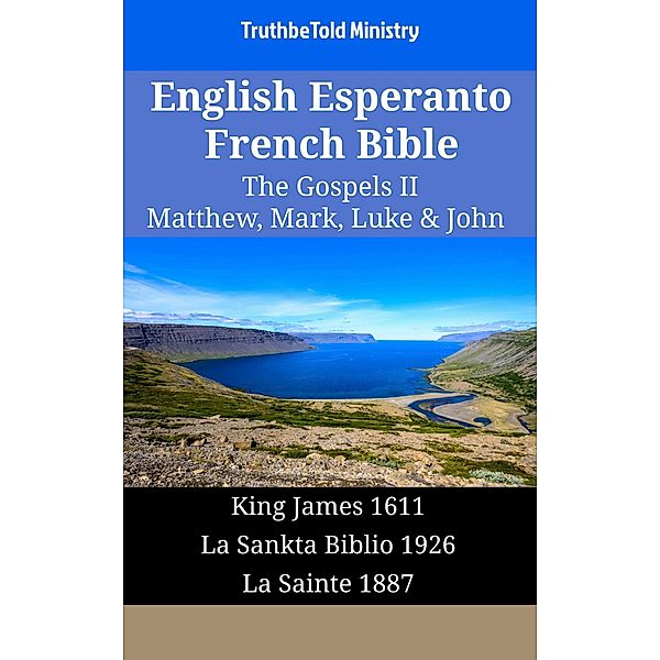 English Esperanto French Bible - The Gospels II - Matthew, Mark, Luke & John / Parallel Bible Halseth English Bd.1718, Truthbetold Ministry