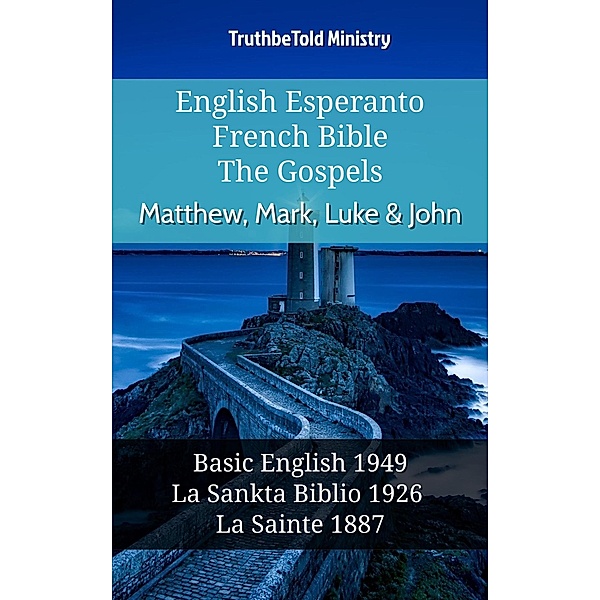 English Esperanto French Bible - The Gospels - Matthew, Mark, Luke & John / Parallel Bible Halseth English Bd.1097, Truthbetold Ministry