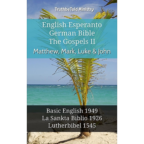 English Esperanto German Bible - The Gospels II - Matthew, Mark, Luke & John / Parallel Bible Halseth English Bd.1107, Truthbetold Ministry