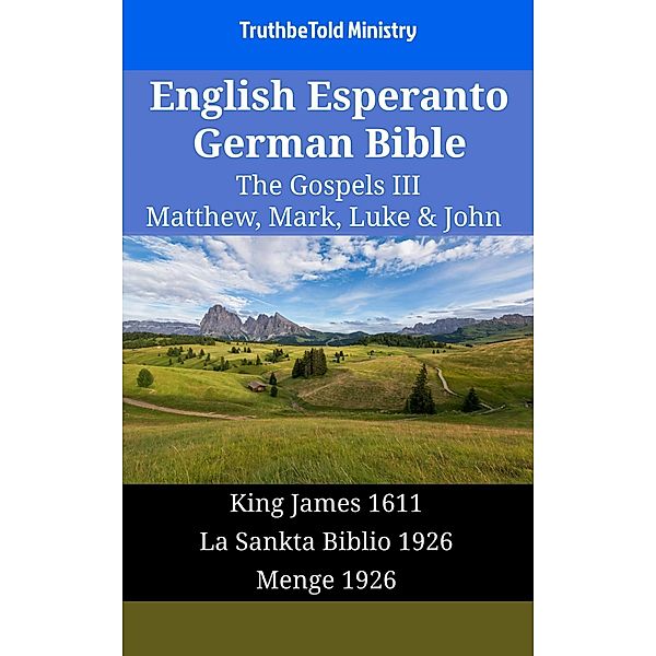 English Esperanto German Bible - The Gospels III - Matthew, Mark, Luke & John / Parallel Bible Halseth English Bd.1717, Truthbetold Ministry