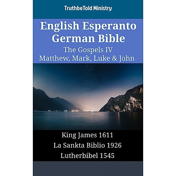 English Esperanto German Bible - The Gospels IV - Matthew, Mark, Luke & John / Parallel Bible Halseth English Bd.1715, Truthbetold Ministry