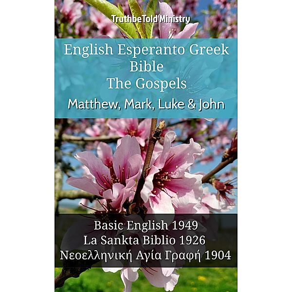 English Esperanto Greek Bible - The Gospels - Matthew, Mark, Luke & John / Parallel Bible Halseth English Bd.1095, Truthbetold Ministry