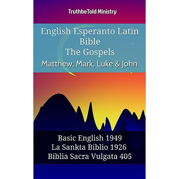 English Esperanto Latin Bible - The Gospels - Matthew, Mark, Luke & John / Parallel Bible Halseth English Bd.1093, Truthbetold Ministry
