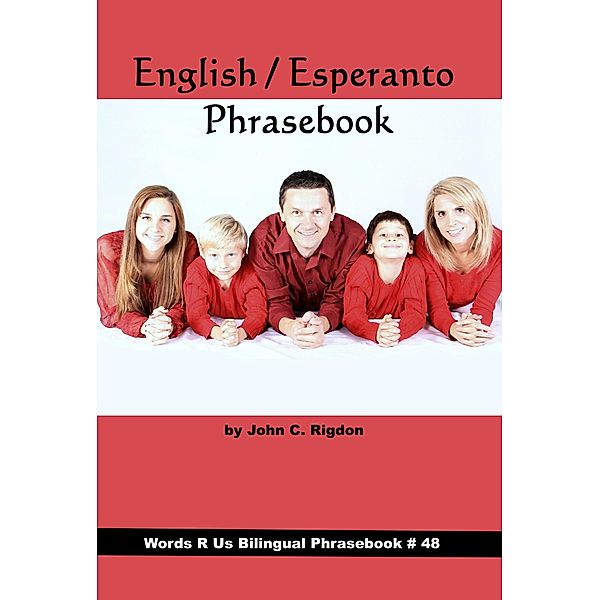 English / Esperanto Phrasebook (Words R Us Bilingual Phrasebooks, #48) / Words R Us Bilingual Phrasebooks, John C. Rigdon