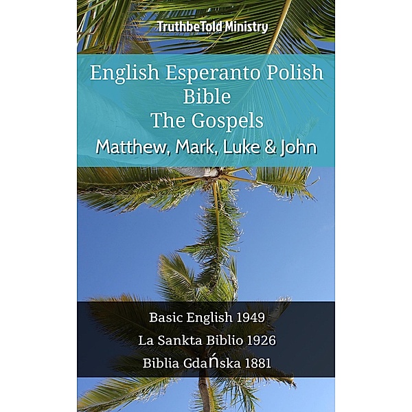 English Esperanto Polish Bible - The Gospels - Matthew, Mark, Luke & John / Parallel Bible Halseth English Bd.1104, Truthbetold Ministry