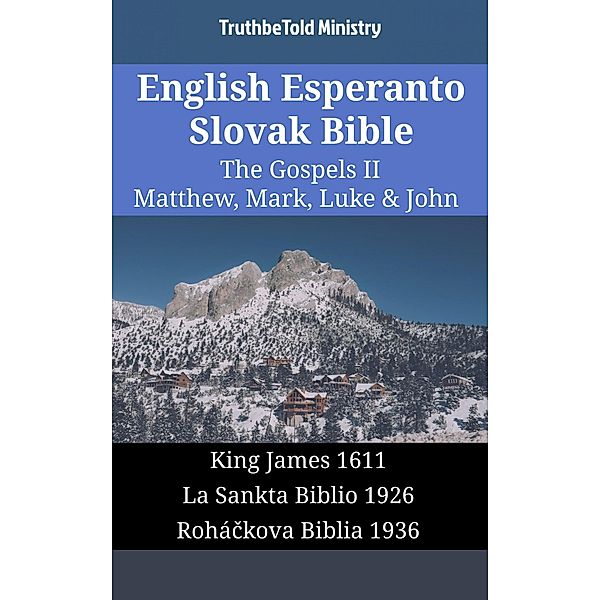 English Esperanto Slovak Bible - The Gospels II - Matthew, Mark, Luke & John / Parallel Bible Halseth English Bd.1721, Truthbetold Ministry