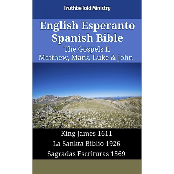 English Esperanto Spanish Bible - The Gospels II - Matthew, Mark, Luke & John / Parallel Bible Halseth English Bd.1720, Truthbetold Ministry