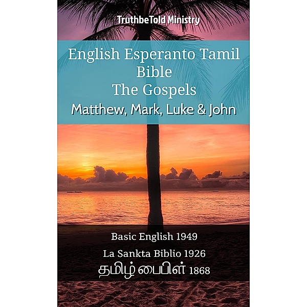 English Esperanto Tamil Bible - The Gospels - Matthew, Mark, Luke & John / Parallel Bible Halseth English Bd.1101, Truthbetold Ministry
