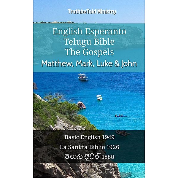 English Esperanto Telugu Bible - The Gospels - Matthew, Mark, Luke & John / Parallel Bible Halseth English Bd.1099, Truthbetold Ministry