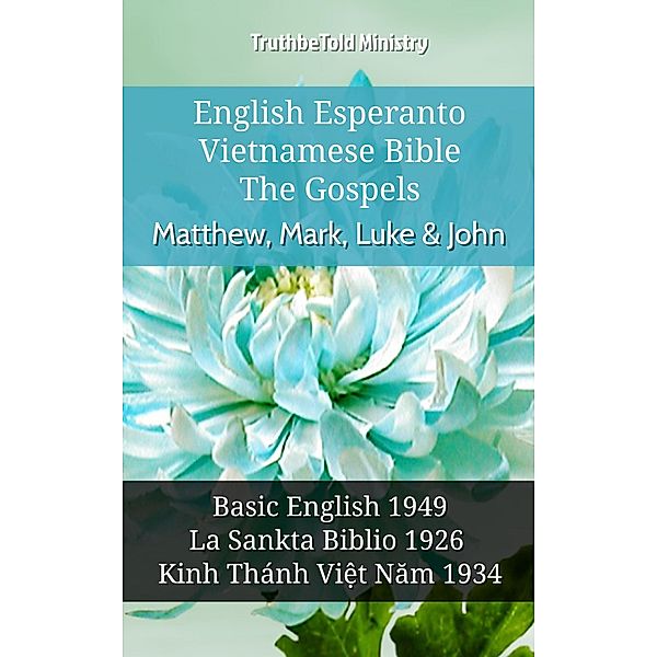 English Esperanto Vietnamese Bible - The Gospels - Matthew, Mark, Luke & John / Parallel Bible Halseth English Bd.1094, Truthbetold Ministry