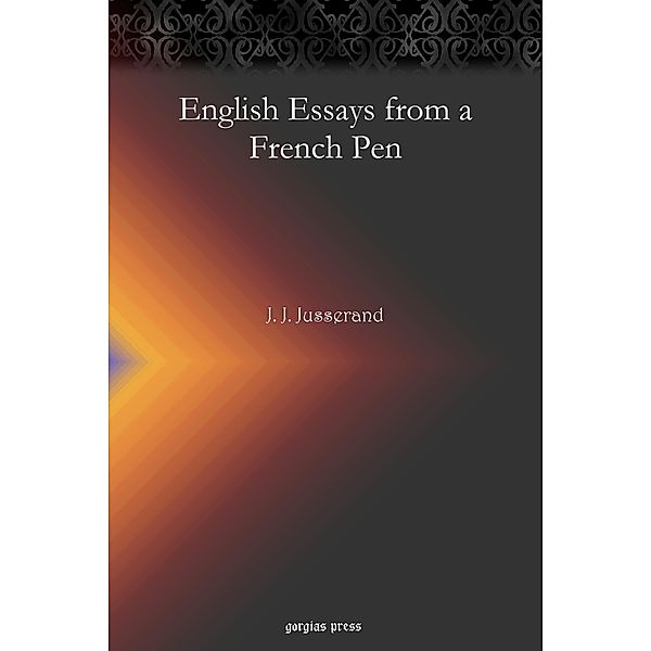 English Essays from a French Pen, J. J. Jusserand