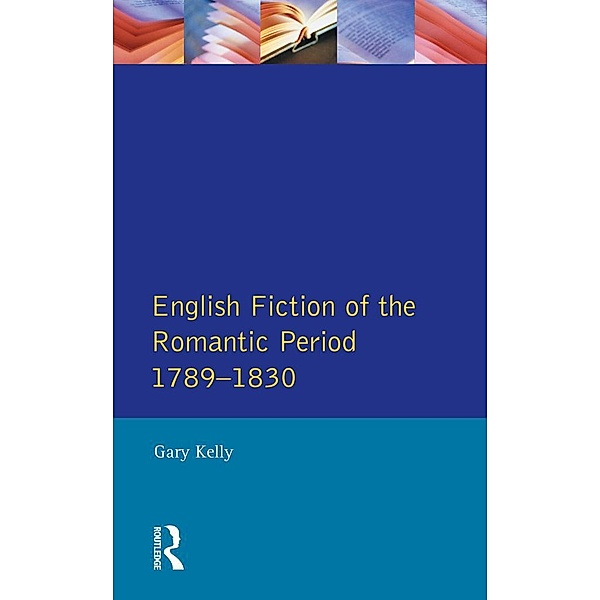 English Fiction of the Romantic Period 1789-1830, Gary Kelly