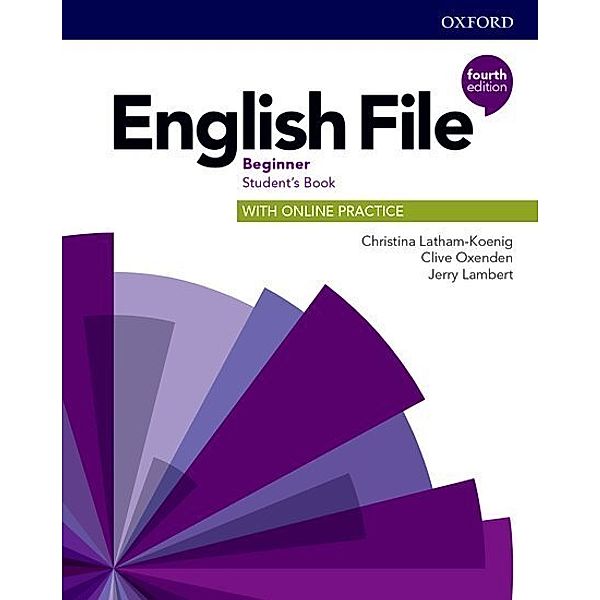 English File / English File: Beginner: Student's Book with Online Practice, Christina Latham-Koenig, Clive Oxenden, Jerry Lambert