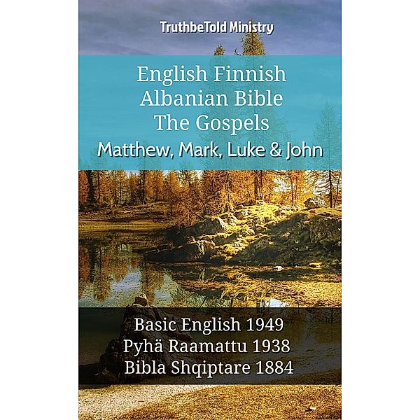 English Finnish Albanian Bible - The Gospels - Matthew, Mark, Luke & John / Parallel Bible Halseth English Bd.1025, Truthbetold Ministry