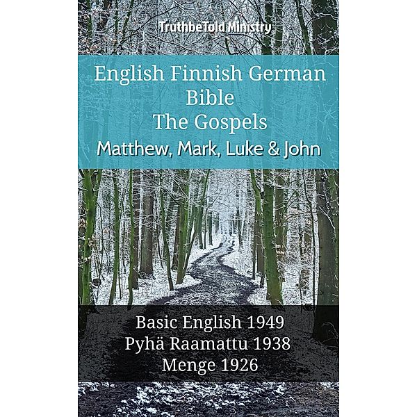 English Finnish German Bible - The Gospels - Matthew, Mark, Luke & John / Parallel Bible Halseth English Bd.1136, Truthbetold Ministry