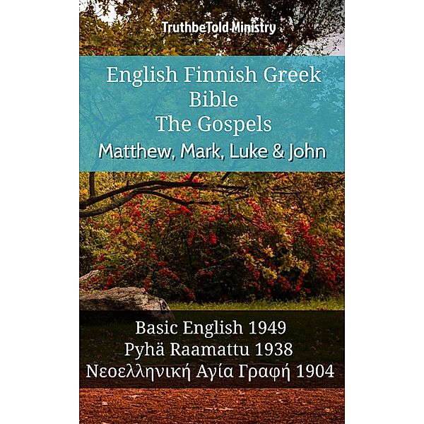 English Finnish Greek Bible - The Gospels - Matthew, Mark, Luke & John / Parallel Bible Halseth English Bd.1016, Truthbetold Ministry