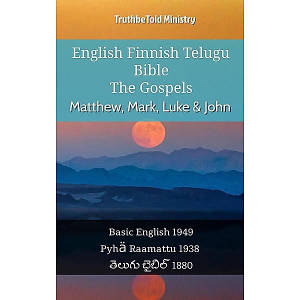 English Finnish Telugu Bible - The Gospels - Matthew, Mark, Luke & John / Parallel Bible Halseth English Bd.1064, Truthbetold Ministry