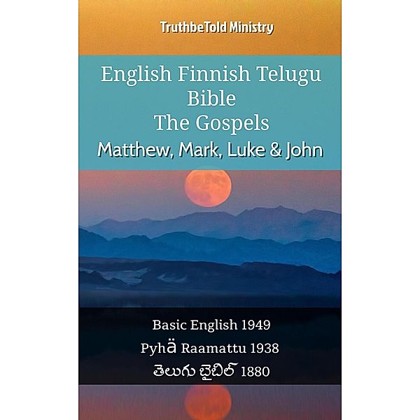 English Finnish Telugu Bible - The Gospels - Matthew, Mark, Luke & John / Parallel Bible Halseth English Bd.1064, Truthbetold Ministry