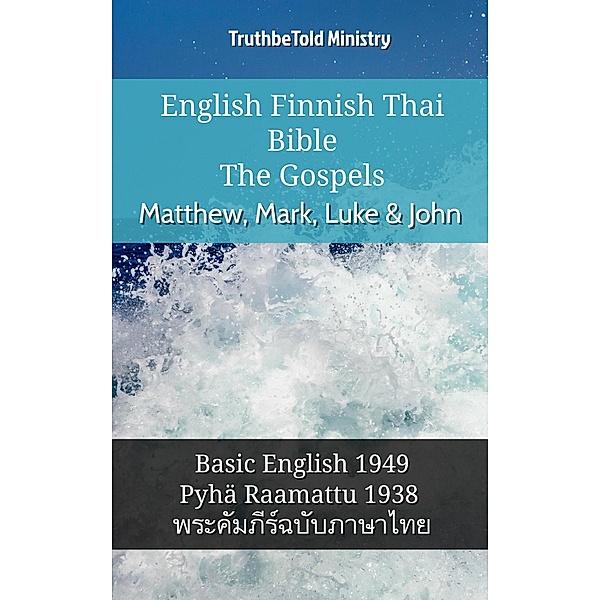 English Finnish Thai Bible - The Gospels - Matthew, Mark, Luke & John / Parallel Bible Halseth English Bd.1039, Truthbetold Ministry