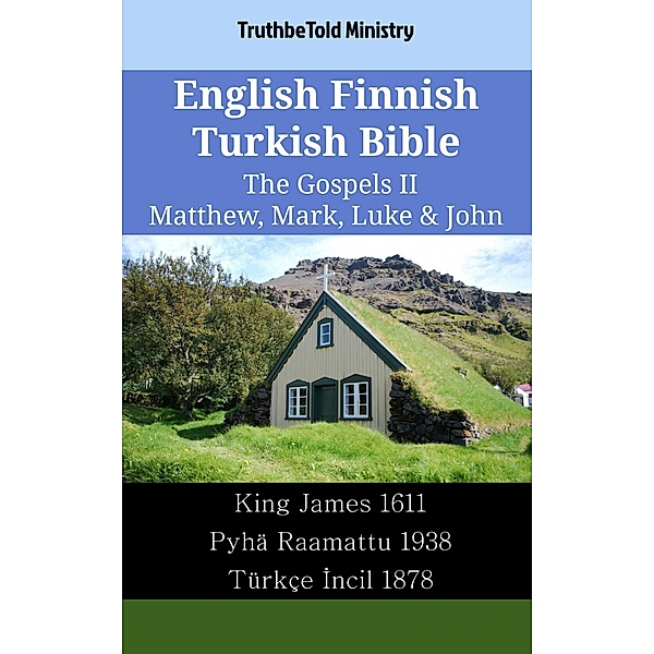English Finnish Turkish Bible - The Gospels II - Matthew, Mark, Luke & John / Parallel Bible Halseth English Bd.2062, Truthbetold Ministry