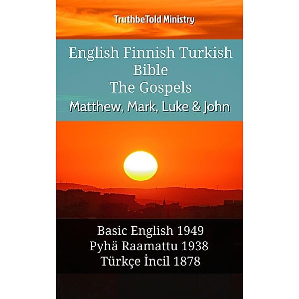 English Finnish Turkish Bible - The Gospels - Matthew, Mark, Luke & John / Parallel Bible Halseth English Bd.1067, Truthbetold Ministry