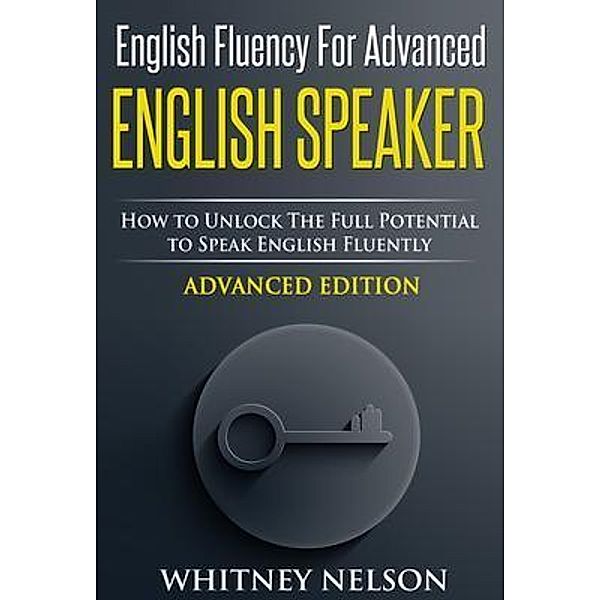 English Fluency For Advanced English Speaker / Tsz Kin Lee, Whitney Nelson