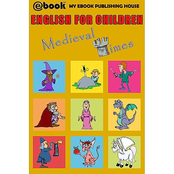 English for Children - Medieval Times, My Ebook Publishing House