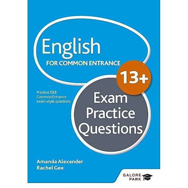 English for Common Entrance at 13+ Exam Practice Questions (for the June 2022 exams) / Galore Park, Amanda Alexander, Rachel Gee