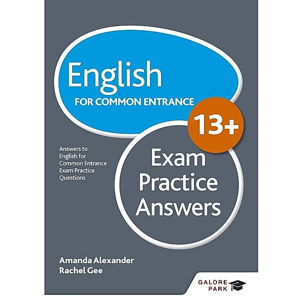 English for Common Entrance at 13+ Exam Practice Answers (for the June 2022 exams) / Galore Park, Amanda Alexander, Rachel Gee