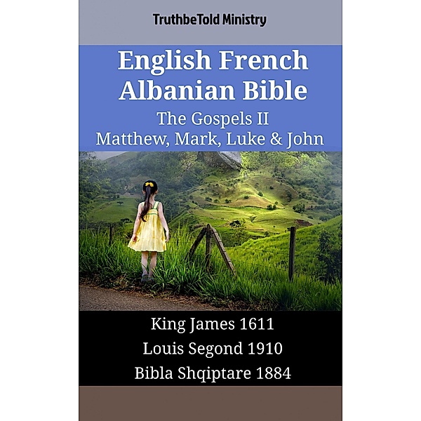 English French Albanian Bible - The Gospels II - Matthew, Mark, Luke & John / Parallel Bible Halseth English Bd.1910, Truthbetold Ministry