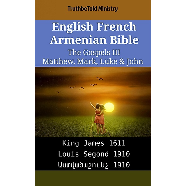 English French Armenian Bible - The Gospels III - Matthew, Mark, Luke & John / Parallel Bible Halseth English Bd.1911, Truthbetold Ministry