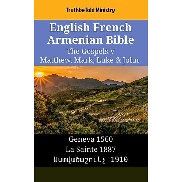 English French Armenian Bible - The Gospels V - Matthew, Mark, Luke & John / Parallel Bible Halseth English Bd.1516, Truthbetold Ministry