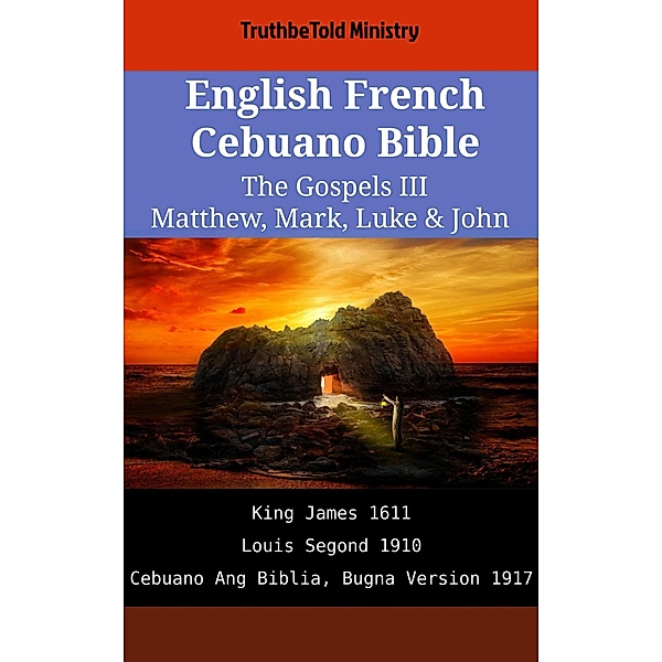 English French Cebuano Bible - The Gospels III - Matthew, Mark, Luke & John / Parallel Bible Halseth English Bd.2014, Truthbetold Ministry